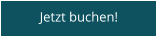Jetzt buchen!