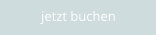 jetzt buchen