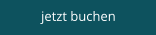 jetzt buchen